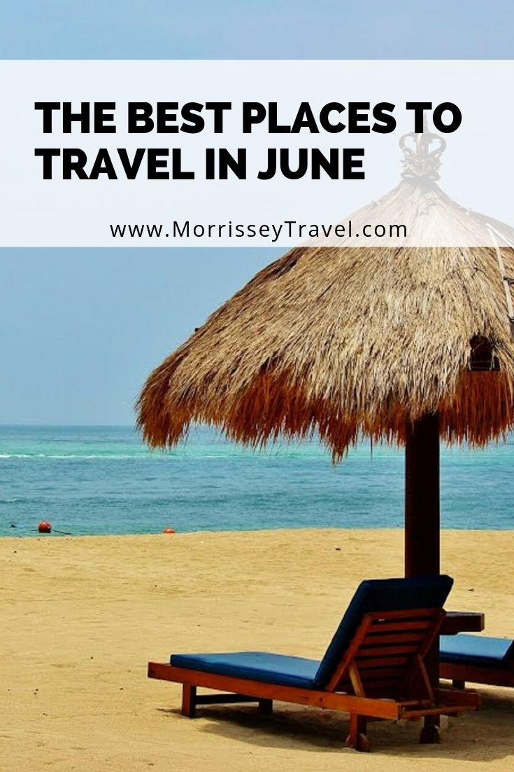 The Best Places to Travel in June - Morrissey & Associates, LLC